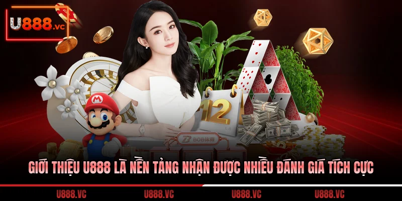 gioi-thieu-u888-la-nen-tang-nhan-duoc-nhieu-danh-gia-tich-cuc