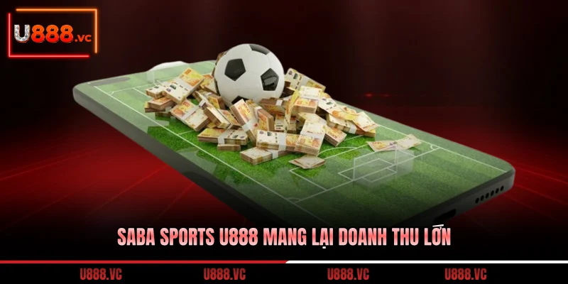 saba-sports-u888-mang-lai-doanh-thu-lon
