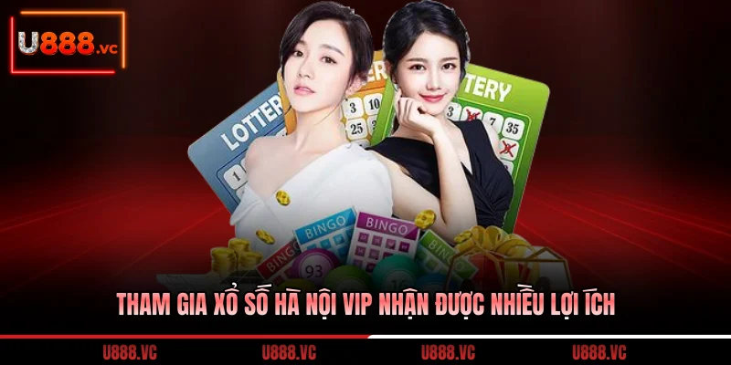 tham-gia-xo-so-ha-noi-vip-nhan-duoc-nhieu-loi-ich
